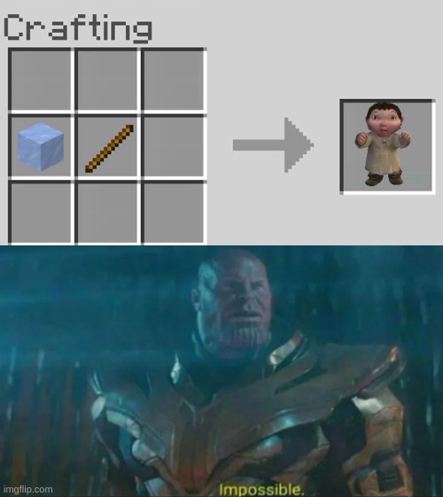 No. That can't be | image tagged in thanos impossible,memes,crafting,minecraft,gaming | made w/ Imgflip meme maker