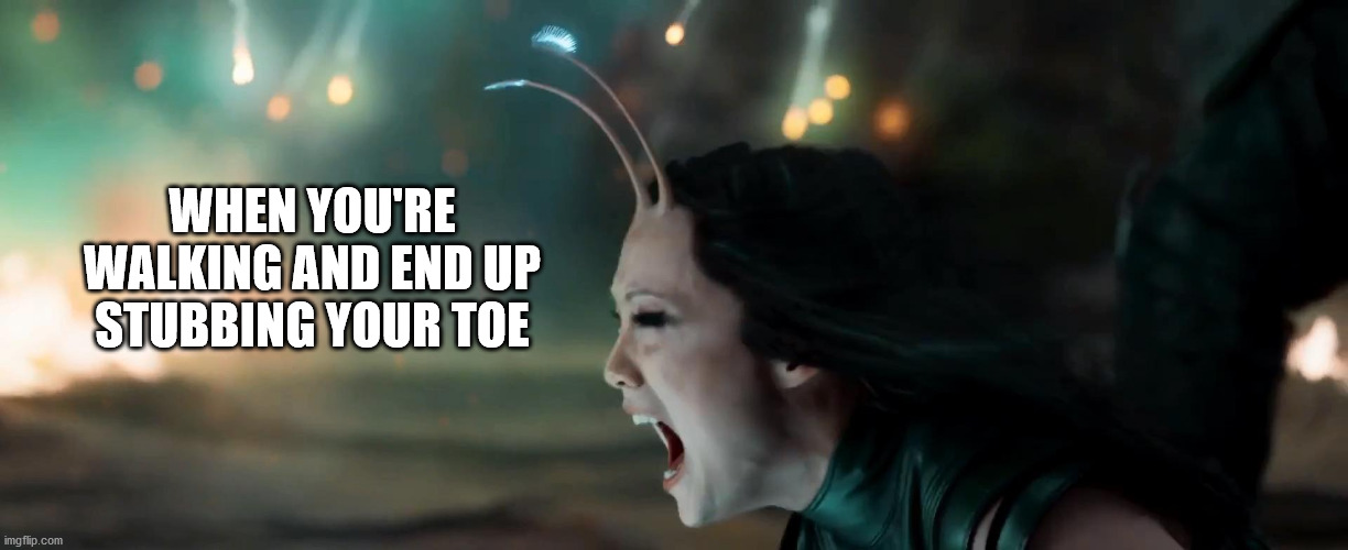 The pinkie toe is always the most painful to stub | WHEN YOU'RE WALKING AND END UP STUBBING YOUR TOE | image tagged in marvel,toe,guardians of the galaxy vol 2 | made w/ Imgflip meme maker