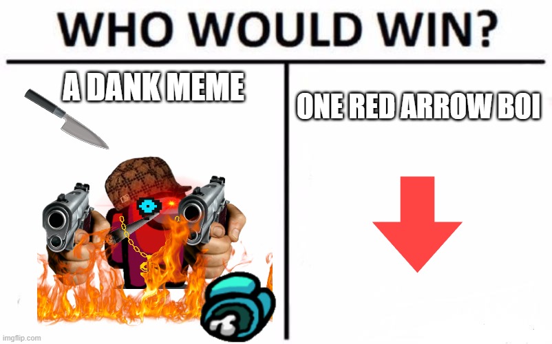 Who will win? | A DANK MEME; ONE RED ARROW BOI | image tagged in memes,who would win | made w/ Imgflip meme maker