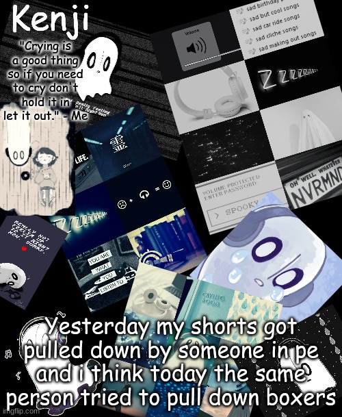 napstablook | Yesterday my shorts got pulled down by someone in pe and i think today the same person tried to pull down boxers | image tagged in napstablook | made w/ Imgflip meme maker