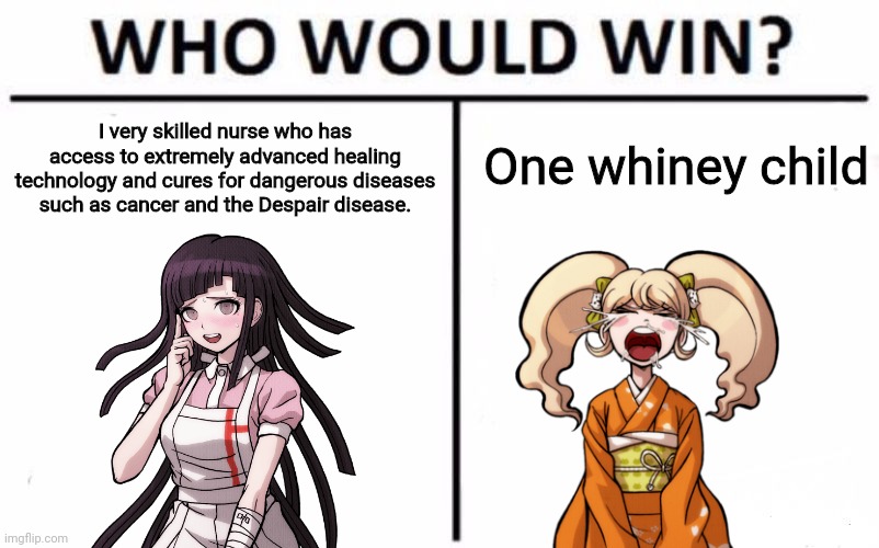 Mikan Tsumiki va Hiyoko Saionji | One whiney child; I very skilled nurse who has access to extremely advanced healing technology and cures for dangerous diseases such as cancer and the Despair disease. | image tagged in danganronpa,danganronpa 2,sdr2,goodbye despair | made w/ Imgflip meme maker
