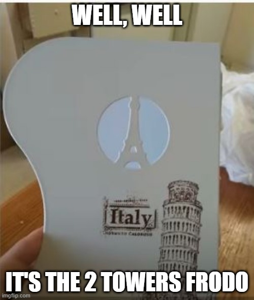 Lord of the Dingalings | WELL, WELL; IT'S THE 2 TOWERS FRODO | image tagged in you had one job | made w/ Imgflip meme maker
