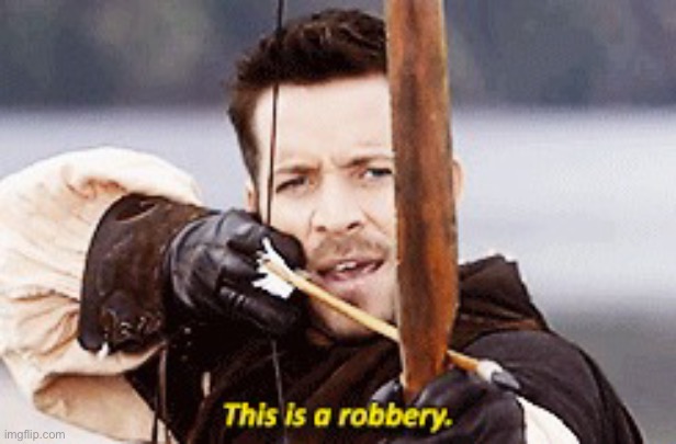 Robin Hood This is A Robbery (Meme Version) | image tagged in robin hood this is a robbery meme version | made w/ Imgflip meme maker