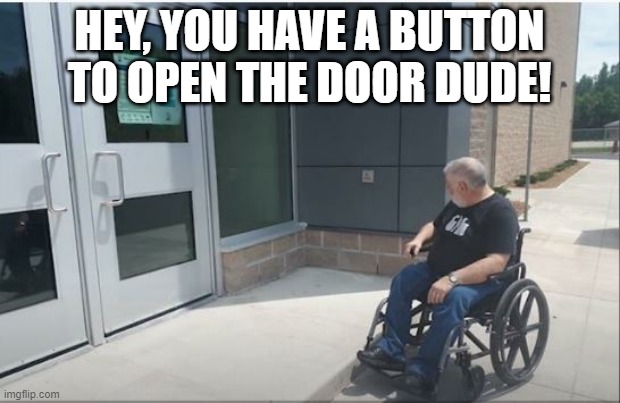 If Only He Could Get There | HEY, YOU HAVE A BUTTON TO OPEN THE DOOR DUDE! | image tagged in you had one job | made w/ Imgflip meme maker