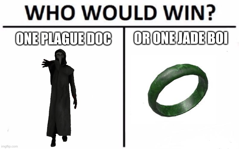 SCP BATTLE OF THE CENTURY | OR ONE JADE BOI; ONE PLAGUE DOC | image tagged in memes,who would win | made w/ Imgflip meme maker