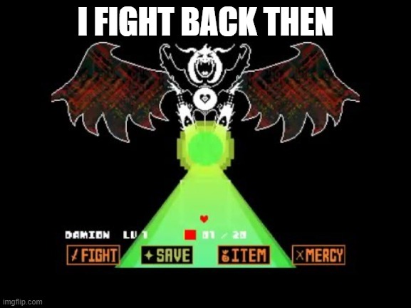 Asriel Dreemurrrrr | I FIGHT BACK THEN | image tagged in asriel dreemurrrrr | made w/ Imgflip meme maker