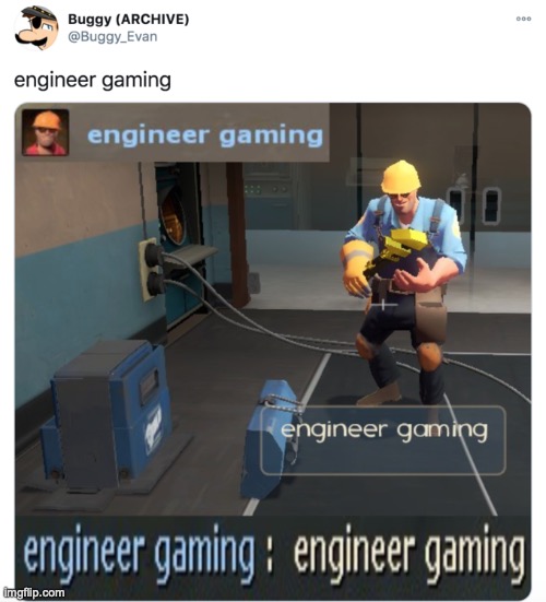 engineer gaming | image tagged in engineer gaming | made w/ Imgflip meme maker