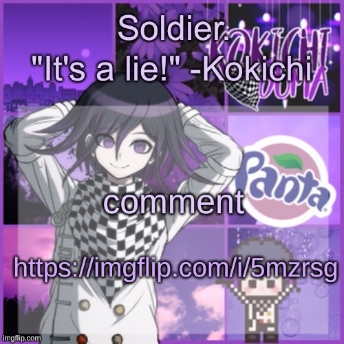 Soldier's Kokichi temp | comment; https://imgflip.com/i/5mzrsg | image tagged in soldier's kokichi temp | made w/ Imgflip meme maker