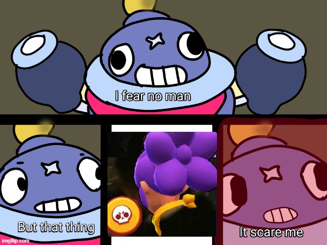 These shellys waiting for us in the bushes >:( | image tagged in brawl stars tick i fear no man | made w/ Imgflip meme maker
