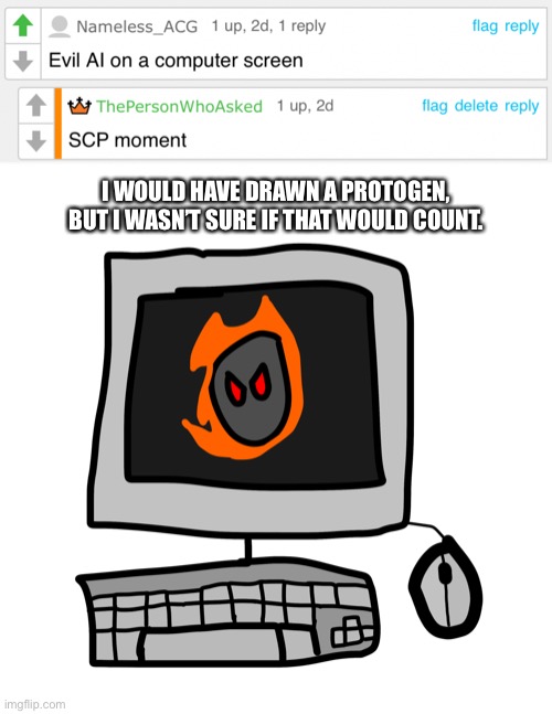 This was the OC suggestions post I had put in this stream | I WOULD HAVE DRAWN A PROTOGEN, BUT I WASN’T SURE IF THAT WOULD COUNT. | made w/ Imgflip meme maker
