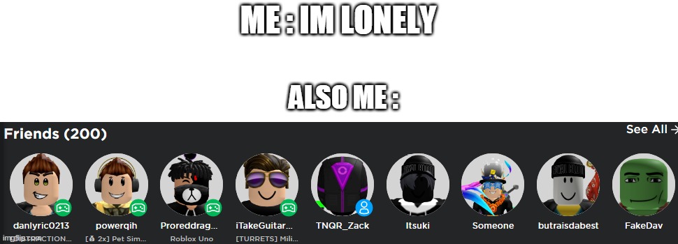 ME : IM LONELY ALSO ME : | made w/ Imgflip meme maker