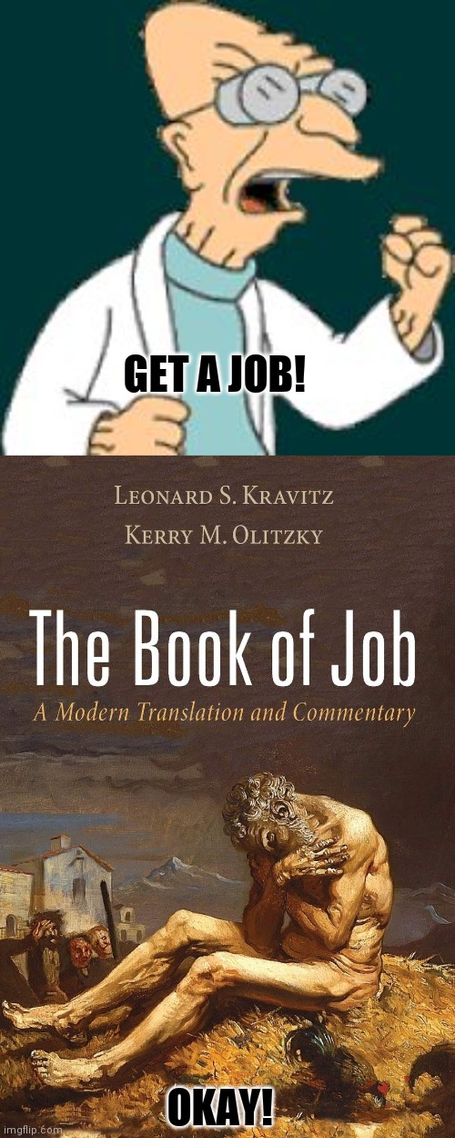 GET A JOB! OKAY! | image tagged in get a job,book of job | made w/ Imgflip meme maker