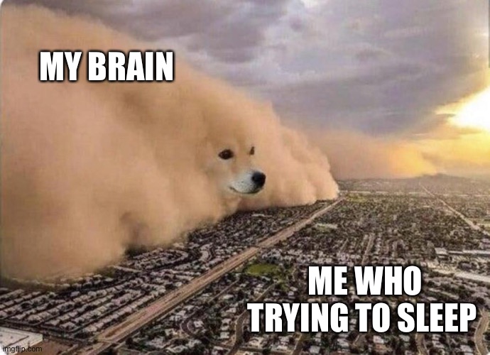 Doge Cloud | MY BRAIN; ME WHO TRYING TO SLEEP | image tagged in doge cloud,memes,clouds,school,school meme | made w/ Imgflip meme maker