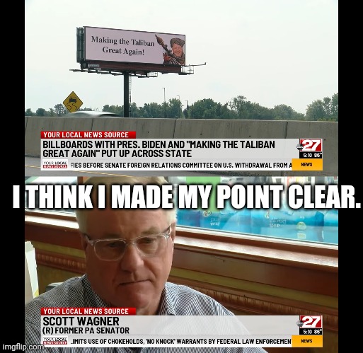 biden billboards | I THINK I MADE MY POINT CLEAR. | made w/ Imgflip meme maker