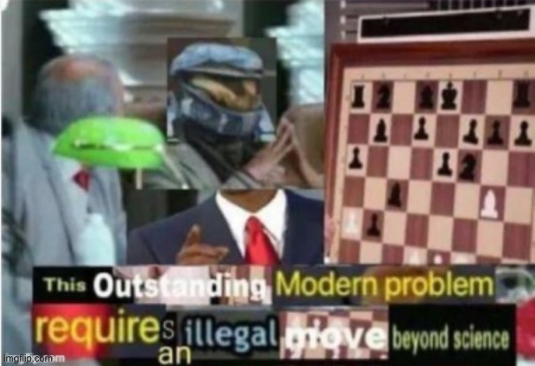image tagged in this outstanding modern problem requires an illegal move beyond | made w/ Imgflip meme maker