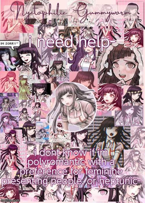 Update gynesexual is now in the mix- | i need help-; i dont know if im polyromantic with a preference for feminine presenting people, or neptunic- | image tagged in updated gummyworm mikan temp cause they tinker too much- | made w/ Imgflip meme maker