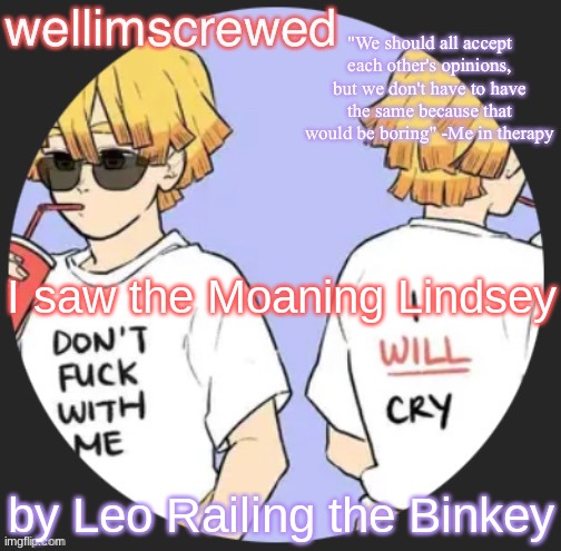 wellimscrewd's announceent template | I saw the Moaning Lindsey; by Leo Railing the Binkey | image tagged in wellimscrewd's announceent template | made w/ Imgflip meme maker