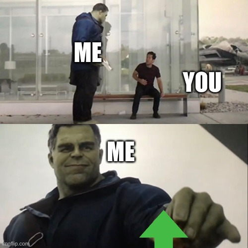 Hulk Taco | ME ME YOU | image tagged in hulk taco | made w/ Imgflip meme maker