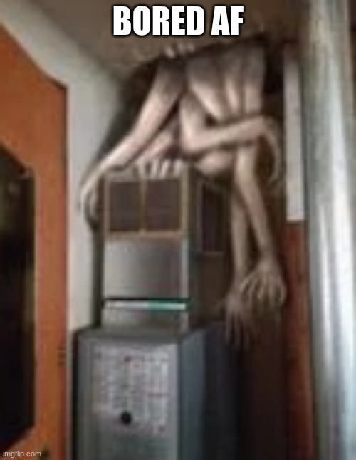 Clump | BORED AF | image tagged in clump | made w/ Imgflip meme maker