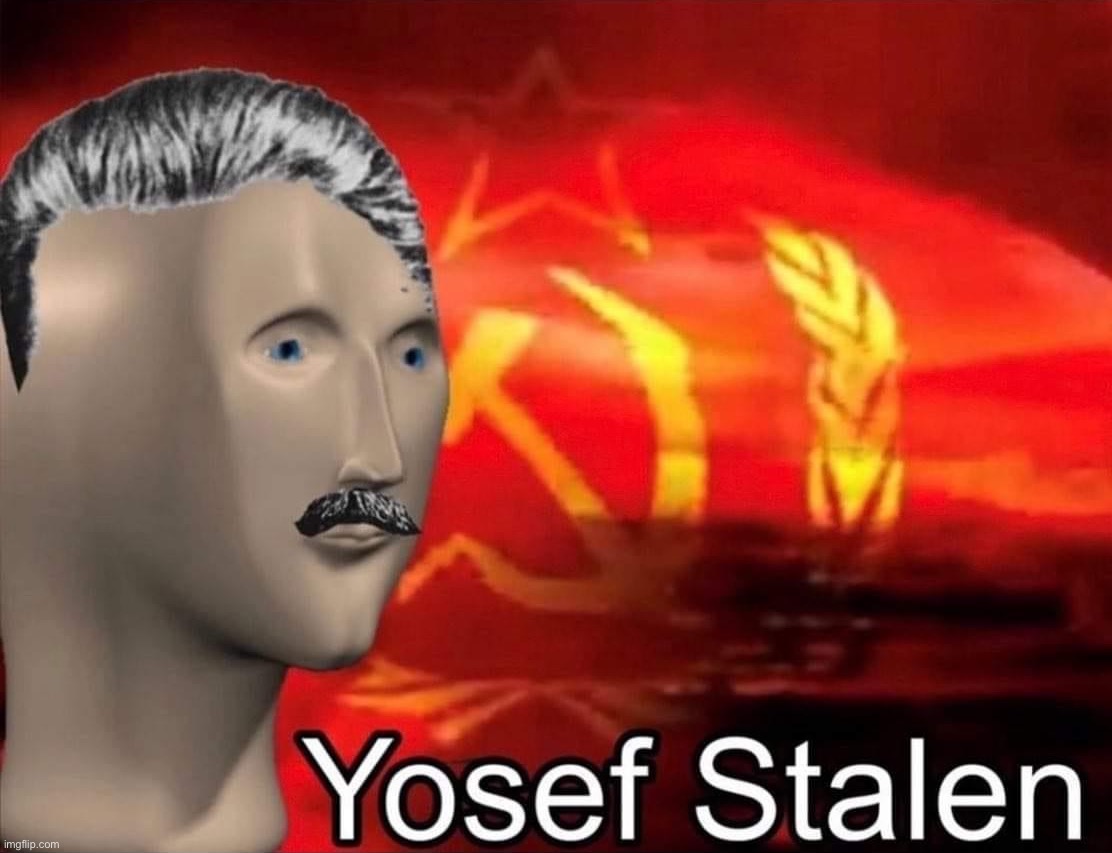 Meme man Joseph Stalin | image tagged in meme man joseph stalin | made w/ Imgflip meme maker