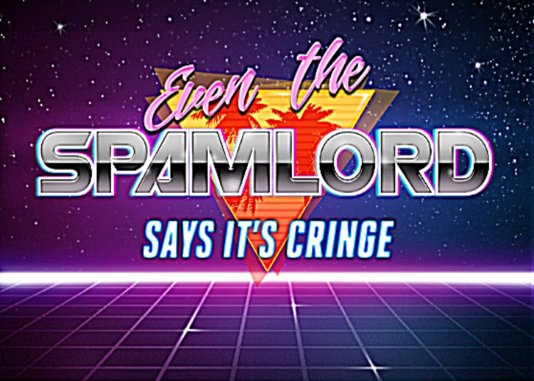 Even the spamlord says it’s cringe sharpened Blank Meme Template
