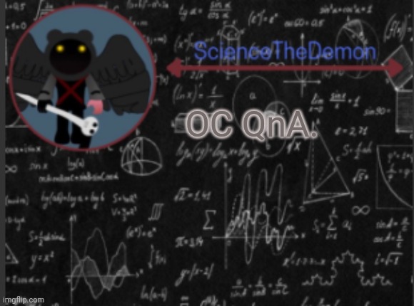 Science's template for scientists | OC QnA. | image tagged in science's template for scientists | made w/ Imgflip meme maker