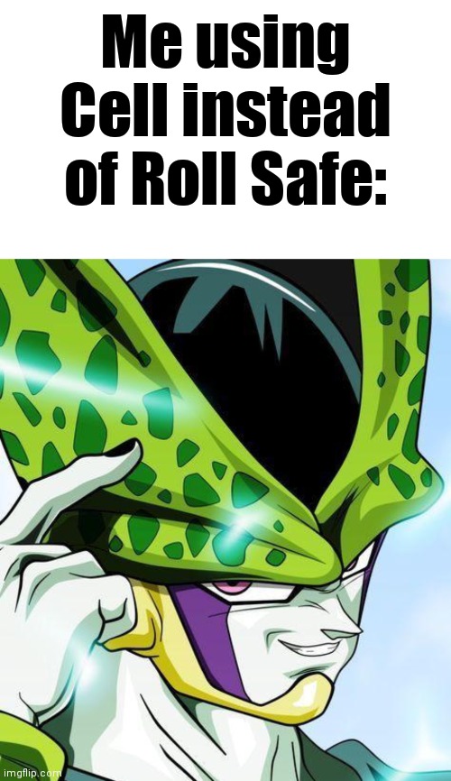 Perfect. | Me using Cell instead of Roll Safe: | image tagged in memes,blank transparent square | made w/ Imgflip meme maker