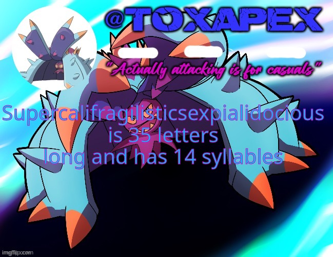 just a fact | Supercalifragilisticsexpialidocious is 35 letters long and has 14 syllables | image tagged in toxapex's template | made w/ Imgflip meme maker