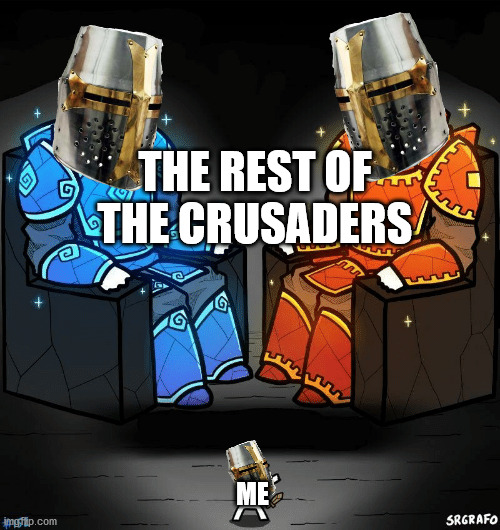 SrGrafo #152 | THE REST OF THE CRUSADERS; ME | image tagged in srgrafo 152 | made w/ Imgflip meme maker