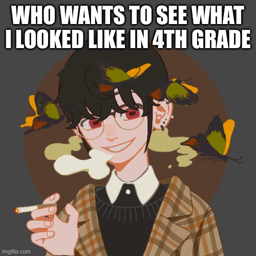 I had uglee ass glasses istg |  WHO WANTS TO SEE WHAT I LOOKED LIKE IN 4TH GRADE | image tagged in clyde | made w/ Imgflip meme maker