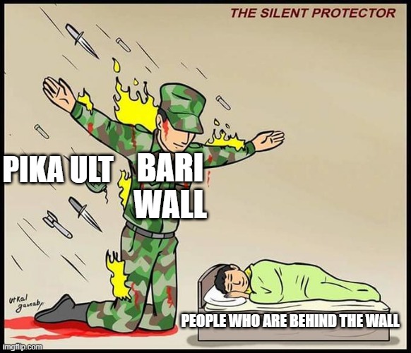 bari be good against many things | BARI WALL; PIKA ULT; PEOPLE WHO ARE BEHIND THE WALL | image tagged in the silent protector | made w/ Imgflip meme maker