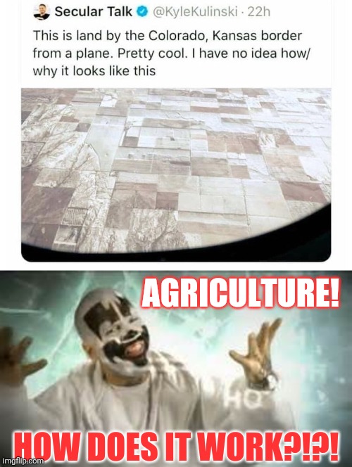 farms are awesome | AGRICULTURE! HOW DOES IT WORK?!?! | image tagged in how do they work | made w/ Imgflip meme maker