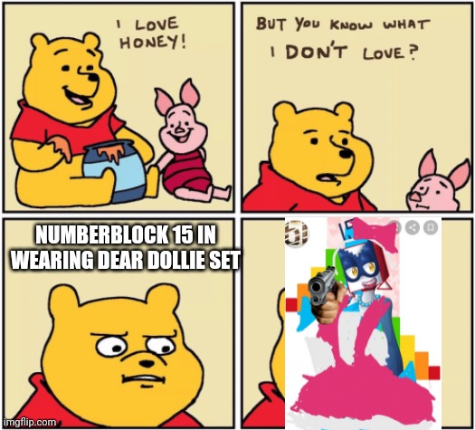 upset pooh | NUMBERBLOCK 15 IN WEARING DEAR DOLLIE SET | image tagged in upset pooh,roblox meme,numberblocks | made w/ Imgflip meme maker