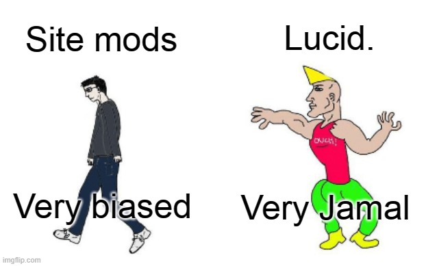 JOIN THE JAMAL PARTY AND TAKE DOWN DYLAN! | Lucid. Site mods; Very Jamal; Very biased | image tagged in virgin vs chad | made w/ Imgflip meme maker