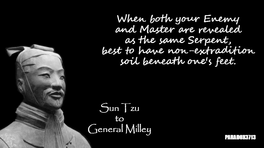 General Milley warning any enemy country ahead of any potential strike is treason. | When both your Enemy and Master are revealed as the same Serpent, best to have non-extradition soil beneath one's feet. Sun Tzu to General Milley; PARADOX3713 | image tagged in sun tzu,memes,politics,china,treason,us army | made w/ Imgflip meme maker