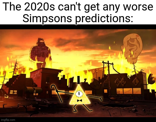 weirdmageddon | The 2020s can't get any worse
Simpsons predictions: | image tagged in weirdmageddon | made w/ Imgflip meme maker