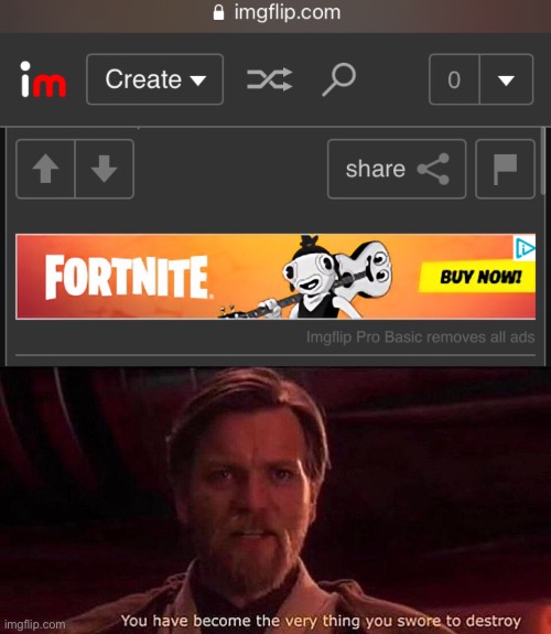a fortnite ad… on Imgflip… | image tagged in you've become the very thing you swore to destroy | made w/ Imgflip meme maker