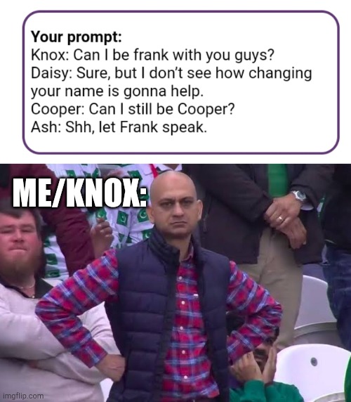 Why do you hurt me in this way? ;-; | ME/KNOX: | image tagged in disappointed man | made w/ Imgflip meme maker