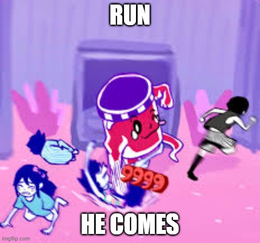 Life Jam | RUN; HE COMES | image tagged in life jam | made w/ Imgflip meme maker