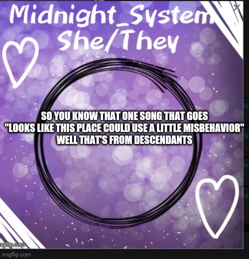 Yup | SO YOU KNOW THAT ONE SONG THAT GOES
"LOOKS LIKE THIS PLACE COULD USE A LITTLE MISBEHAVIOR"
WELL THAT'S FROM DESCENDANTS | image tagged in system | made w/ Imgflip meme maker