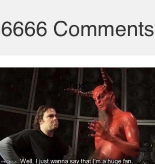 6666 comments baby | image tagged in know your meme well i just wanna say that i'm a huge fan,666 | made w/ Imgflip meme maker