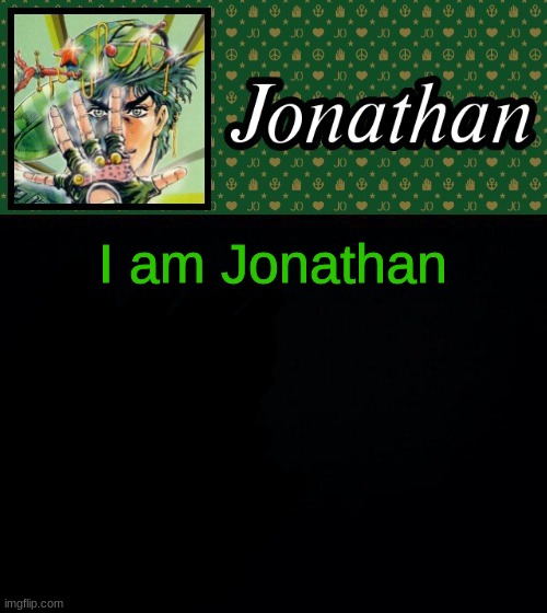 I am Jonathan | image tagged in jonathan | made w/ Imgflip meme maker