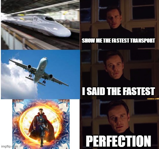 perfection | SHOW ME THE FASTEST TRANSPORT; I SAID THE FASTEST; PERFECTION | image tagged in perfection | made w/ Imgflip meme maker