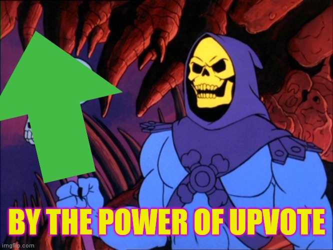 BY THE POWER OF UPVOTE | made w/ Imgflip meme maker