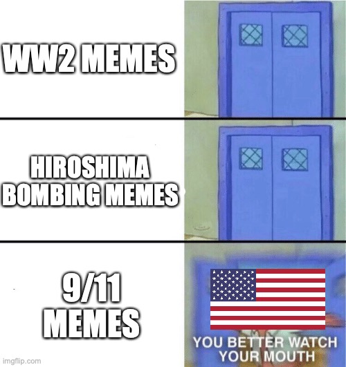 I mean no disrespect, but its true | WW2 MEMES; HIROSHIMA BOMBING MEMES; 9/11 MEMES | image tagged in you better watch your mouth,911 | made w/ Imgflip meme maker