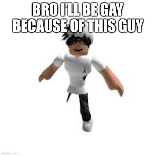 roblox slender | BRO I’LL BE GAY BECAUSE OF THIS GUY | image tagged in roblox slender | made w/ Imgflip meme maker