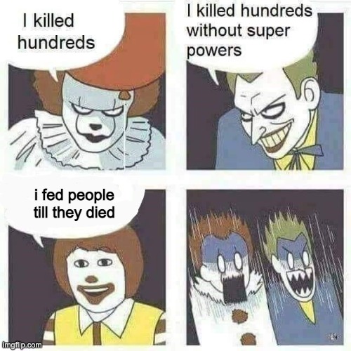 Clown | i fed people till they died | image tagged in clown | made w/ Imgflip meme maker