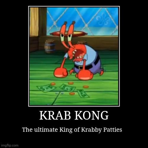 The Primate Krab | image tagged in funny,demotivationals,spongebob squarepants,mr krabs,spongebob meme,king kong | made w/ Imgflip demotivational maker