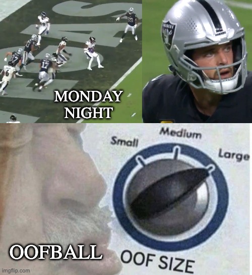 Sorry, Raider fans | MONDAY
NIGHT; OOFBALL | image tagged in oof size large,football,oof | made w/ Imgflip meme maker