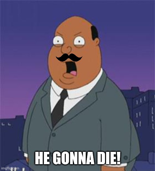 Angry Ollie Williams | HE GONNA DIE! | image tagged in angry ollie williams | made w/ Imgflip meme maker